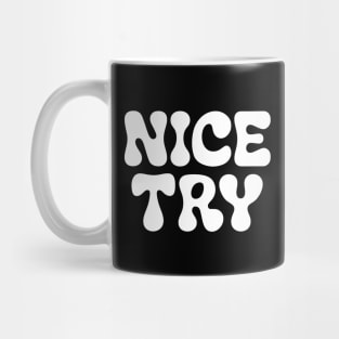 Nice try Mug